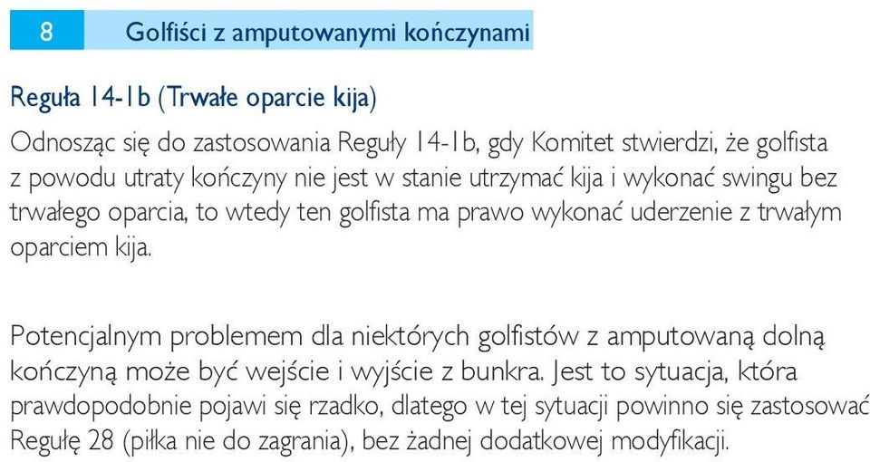 Potencjalnym problemem dla niektórych golfistów z amputowaną dolną kończyną może być wejście i wyjście z bunkra.