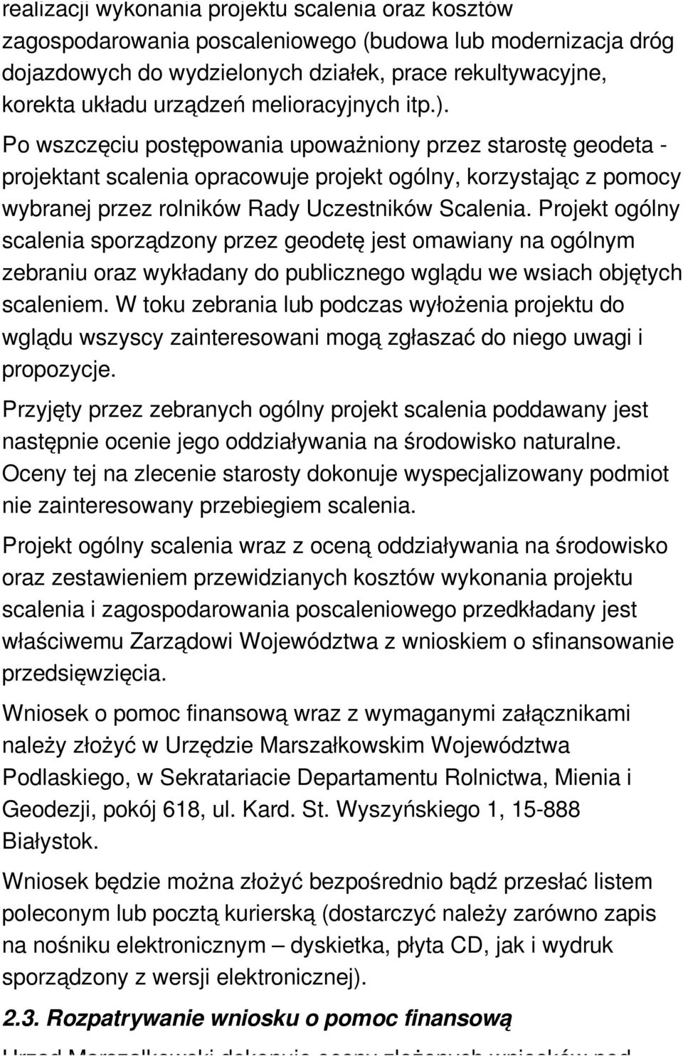 Po wszczęciu postępowania upoważniony przez starostę geodeta - projektant scalenia opracowuje projekt ogólny, korzystając z pomocy wybranej przez rolników Rady Uczestników Scalenia.