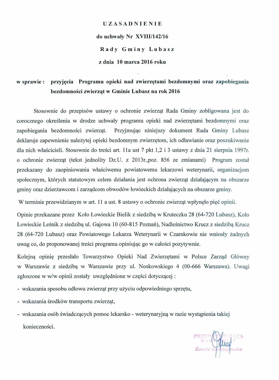 bezdomności zwierząt. Przyjmując niniejszy dokument Rada Gminy Lubasz deklaruje zapewnienie należytej opieki bezdomnym zwierzętom, ich odławianie oraz poszukiwanie dla nich właścicieli.