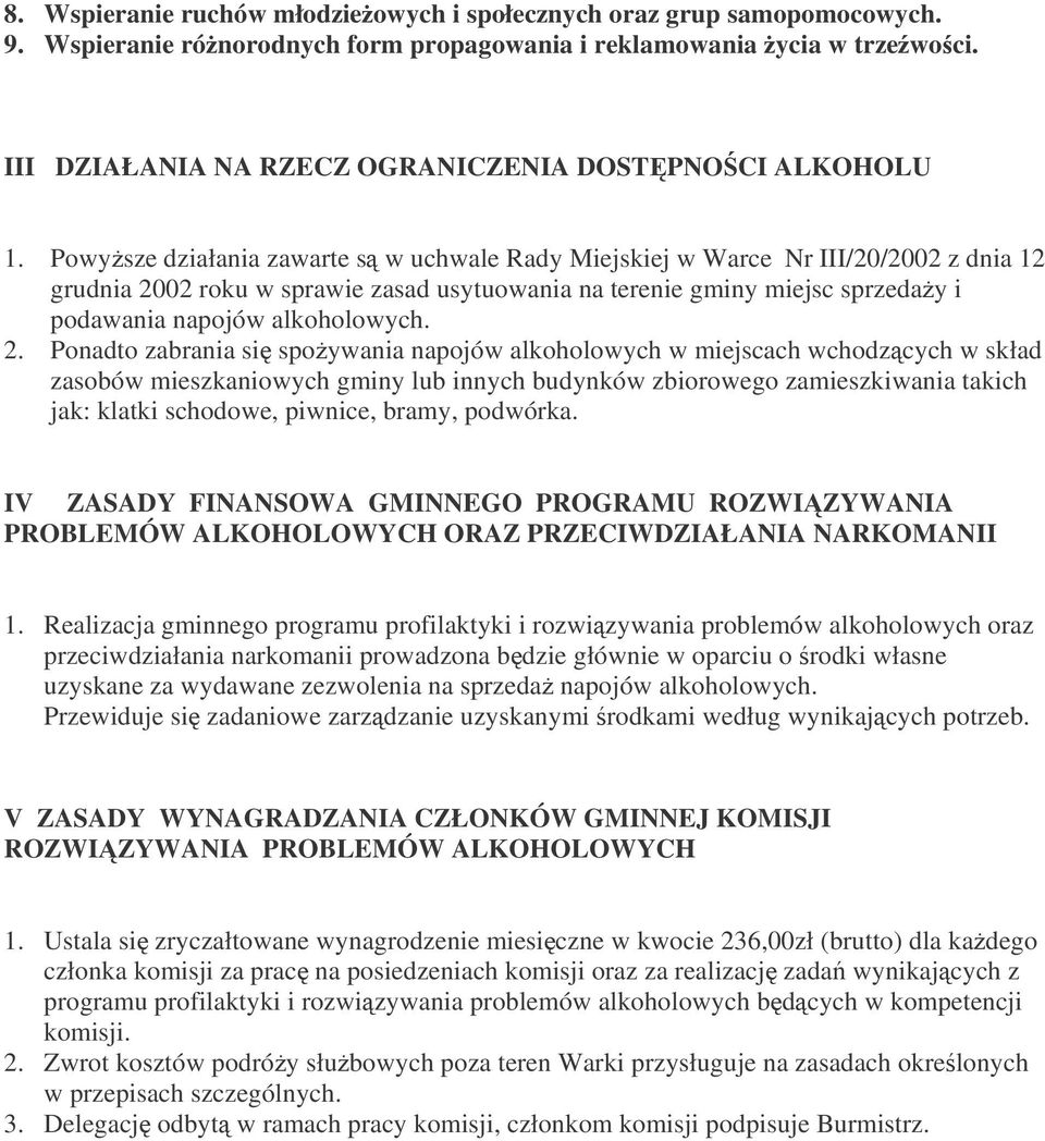 Powysze działania zawarte s w uchwale Rady Miejskiej w Warce Nr III/20/2002 z dnia 12 grudnia 2002 roku w sprawie zasad usytuowania na terenie gminy miejsc sprzeday i podawania napojów alkoholowych.