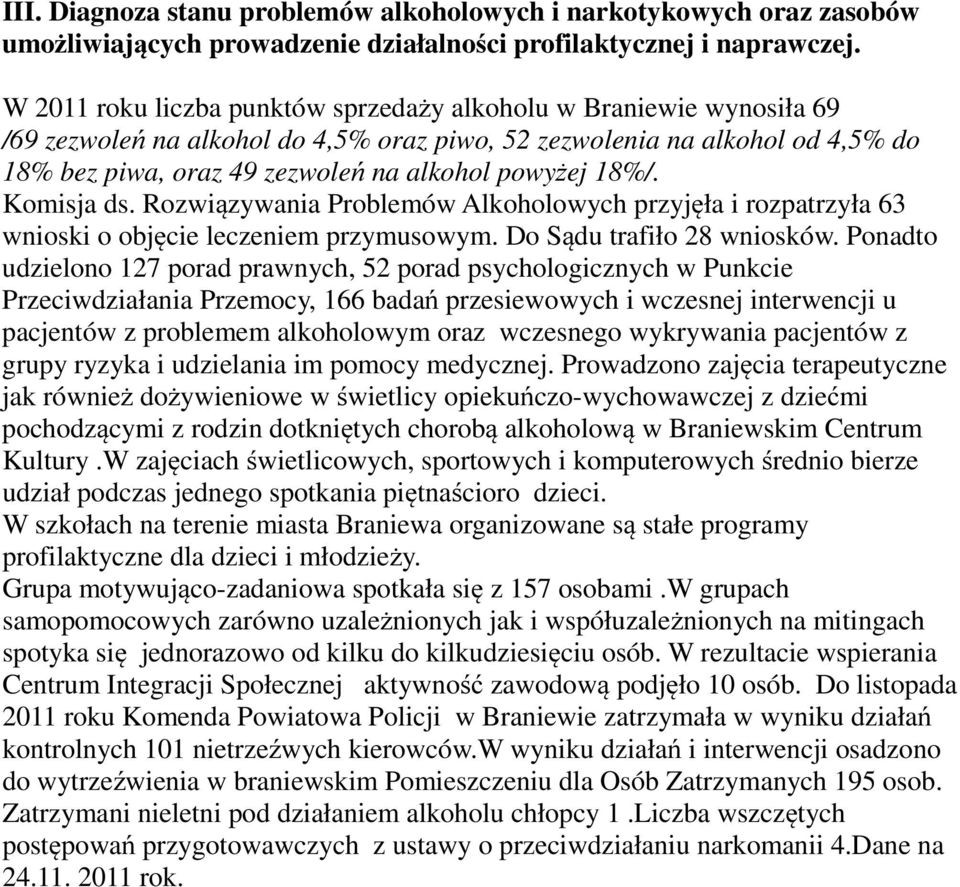 18%/. Komisja ds. Rozwiązywania Problemów Alkoholowych przyjęła i rozpatrzyła 63 wnioski o objęcie leczeniem przymusowym. Do Sądu trafiło 28 wniosków.