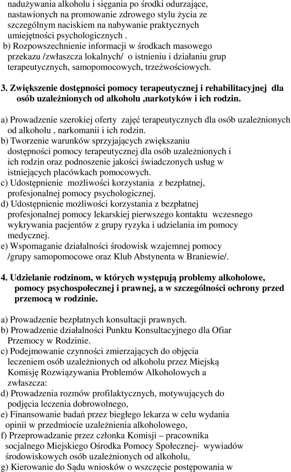 Zwiększenie dostępności pomocy terapeutycznej i rehabilitacyjnej dla osób uzależnionych od alkoholu,narkotyków i ich rodzin.