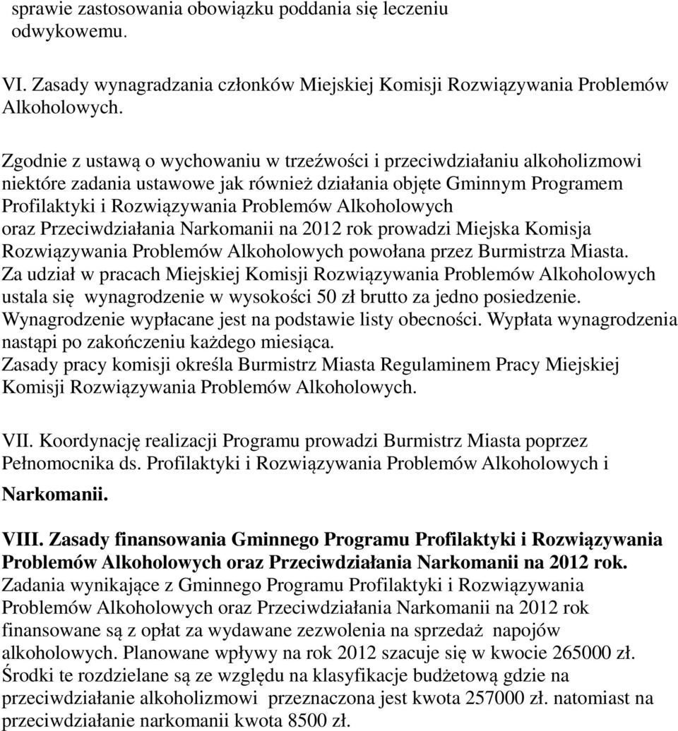 Alkoholowych oraz Przeciwdziałania Narkomanii na 2012 rok prowadzi Miejska Komisja Rozwiązywania Problemów Alkoholowych powołana przez Burmistrza Miasta.