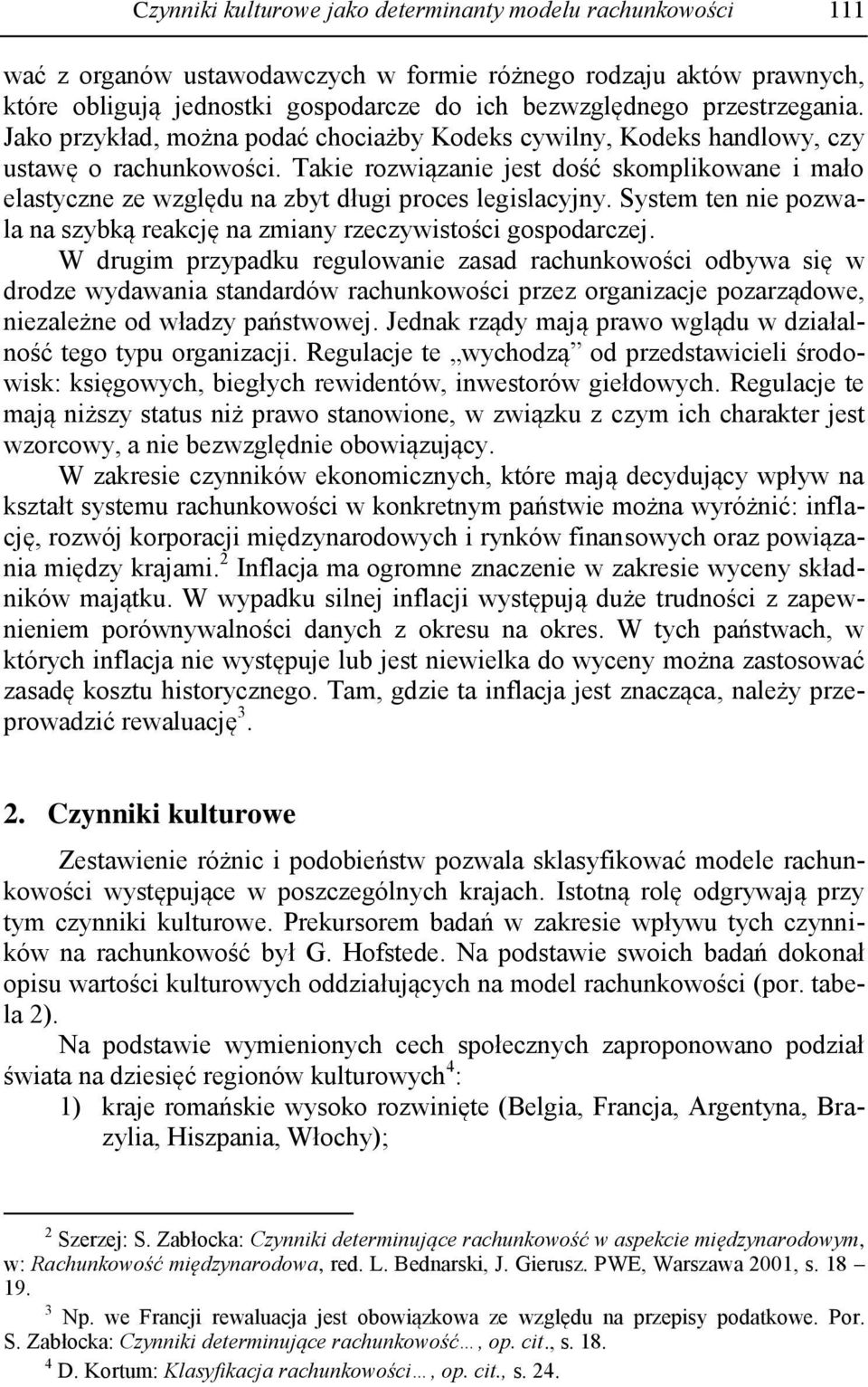 Takie rozwiązanie jest dość skomplikowane i mało elastyczne ze względu na zbyt długi proces legislacyjny. System ten nie pozwala na szybką reakcję na zmiany rzeczywistości gospodarczej.