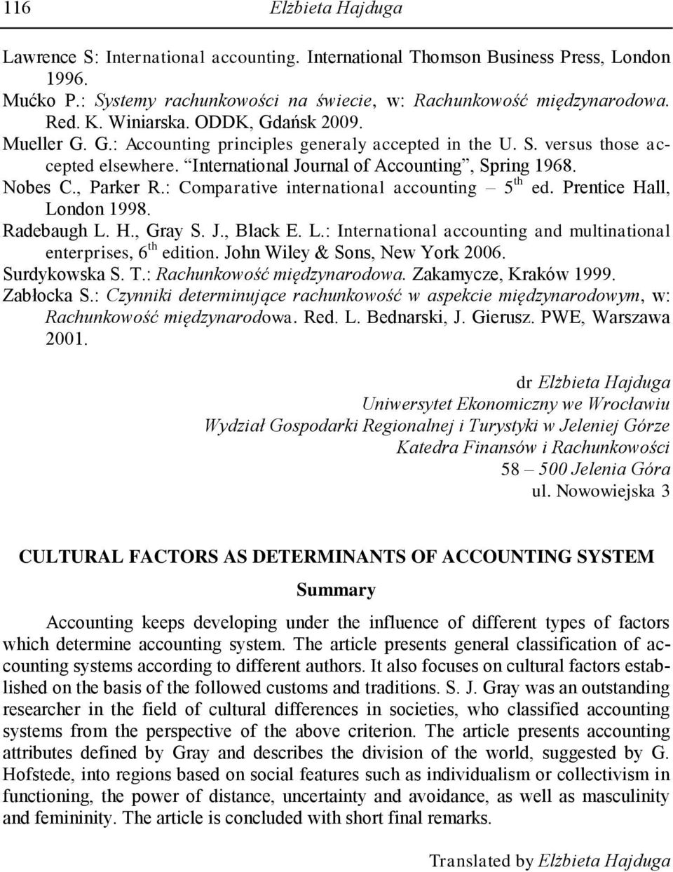 : Comparative international accounting 5 th ed. Prentice Hall, London 1998. Radebaugh L. H., Gray S. J., Black E. L.: International accounting and multinational enterprises, 6 th edition.