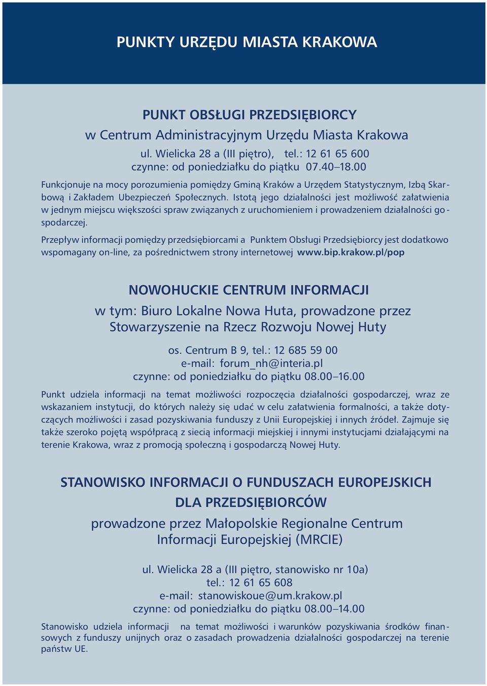 Istot¹ jego dzia³alnoœci jest mo liwoœæ za³atwienia w jednym miejscu wiêkszoœci spraw zwi¹zanych z uruchomieniem i prowadzeniem dzia³alnoœci go - spodarczej.