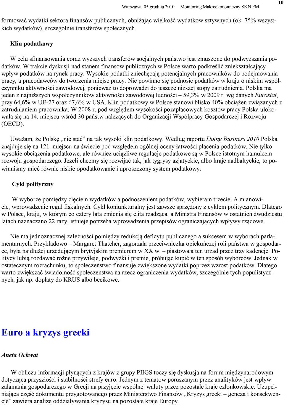 W trakcie dyskusji nad stanem finansów publicznych w Polsce warto podkreślić zniekształcający wpływ podatków na rynek pracy.