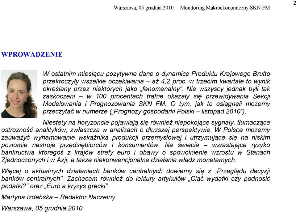 Nie wszyscy jednak byli tak zaskoczeni w 100 procentach trafne okazały się przewidywania Sekcji Modelowania i Prognozowania SKN FM.