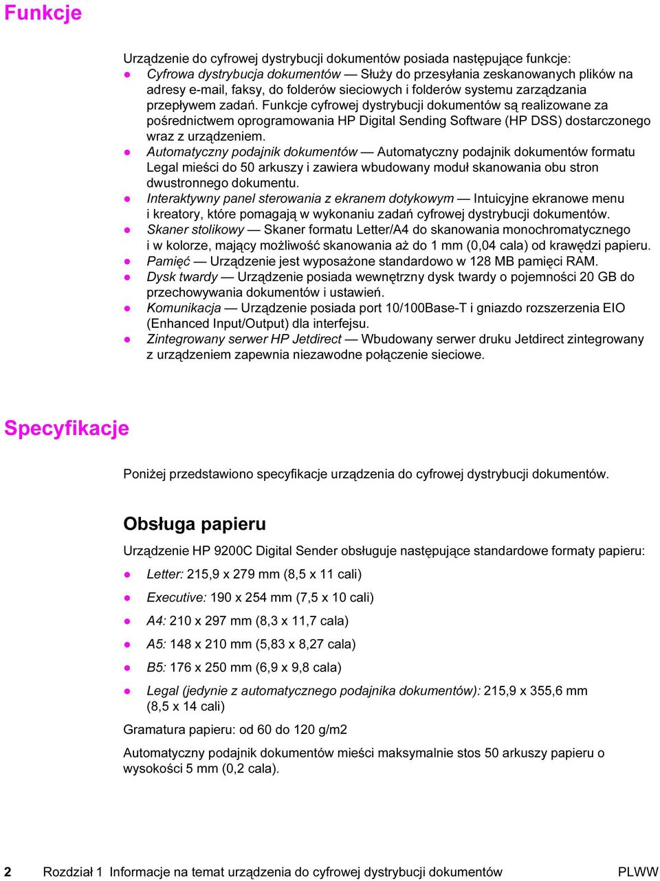 Funkcje cyfrowej dystrybucji dokumentów są realizowane za pośrednictwem oprogramowania HP Digital Sending Software (HP DSS) dostarczonego wraz z urządzeniem.