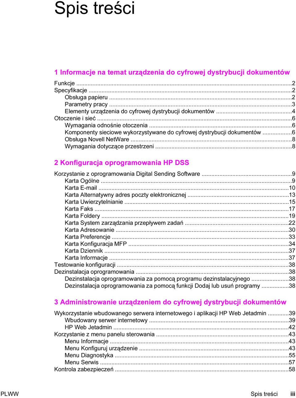 ..6 Obsługa Novell NetWare...8 Wymagania dotyczące przestrzeni...8 2 Konfiguracja oprogramowania HP DSS Korzystanie z oprogramowania Digital Sending Software...9 Karta Ogólne...9 Karta E-mail.