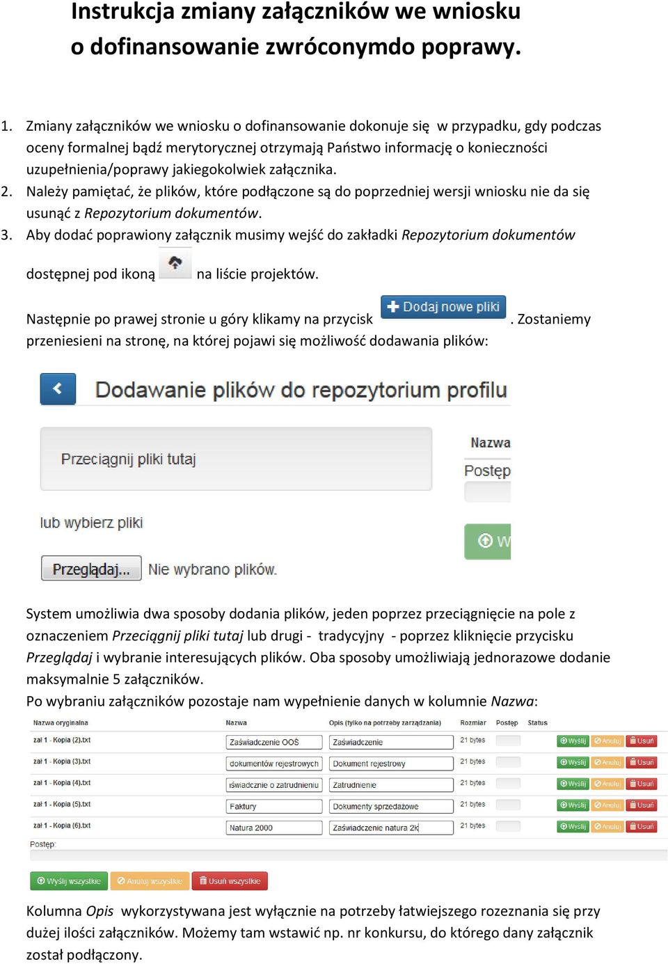załącznika. 2. Należy pamiętad, że plików, które podłączone są do poprzedniej wersji wniosku nie da się usunąd z Repozytorium dokumentów. 3.