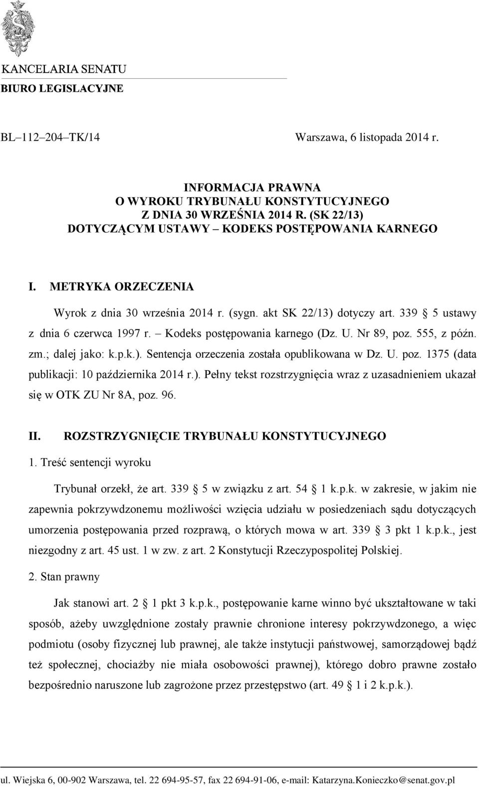; dalej jako: k.p.k.). Sentencja orzeczenia została opublikowana w Dz. U. poz. 1375 (data publikacji: 10 października 2014 r.). Pełny tekst rozstrzygnięcia wraz z uzasadnieniem ukazał się w OTK ZU Nr 8A, poz.