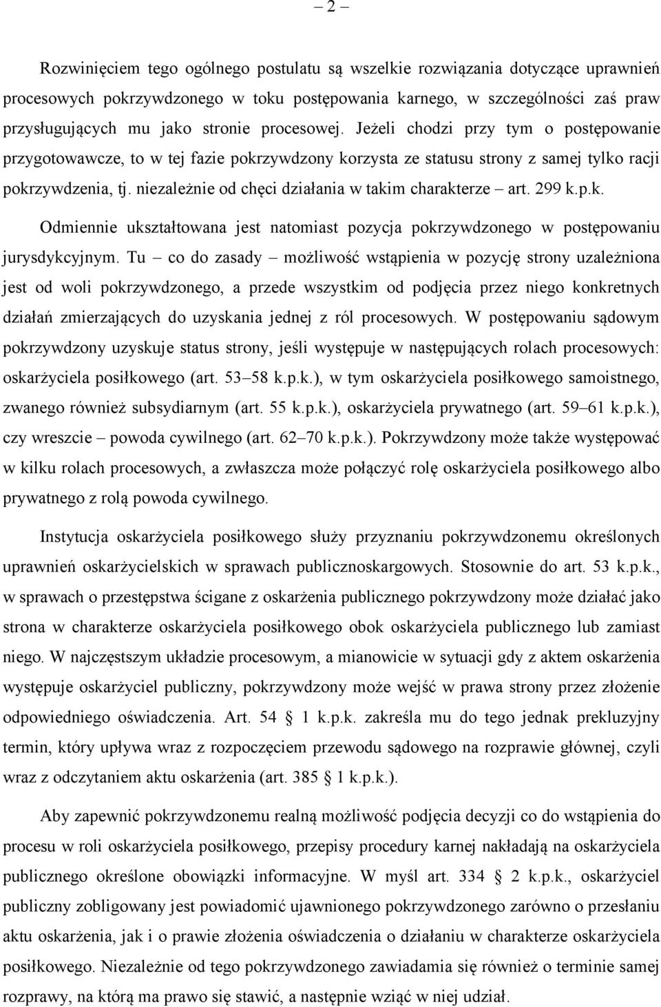 niezależnie od chęci działania w takim charakterze art. 299 k.p.k. Odmiennie ukształtowana jest natomiast pozycja pokrzywdzonego w postępowaniu jurysdykcyjnym.
