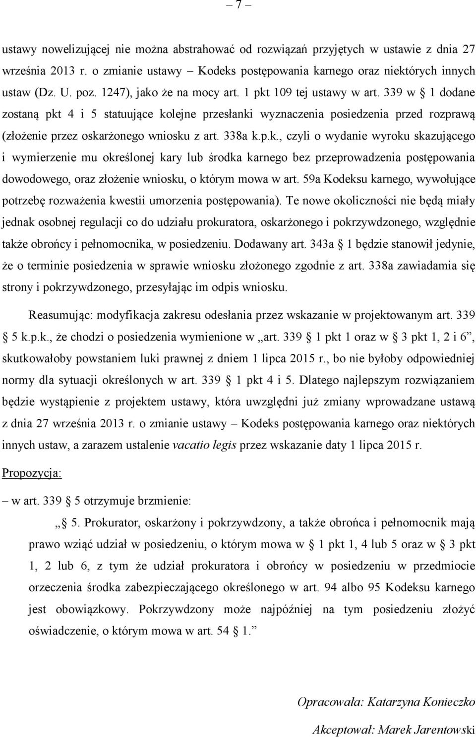 338a k.p.k., czyli o wydanie wyroku skazującego i wymierzenie mu określonej kary lub środka karnego bez przeprowadzenia postępowania dowodowego, oraz złożenie wniosku, o którym mowa w art.