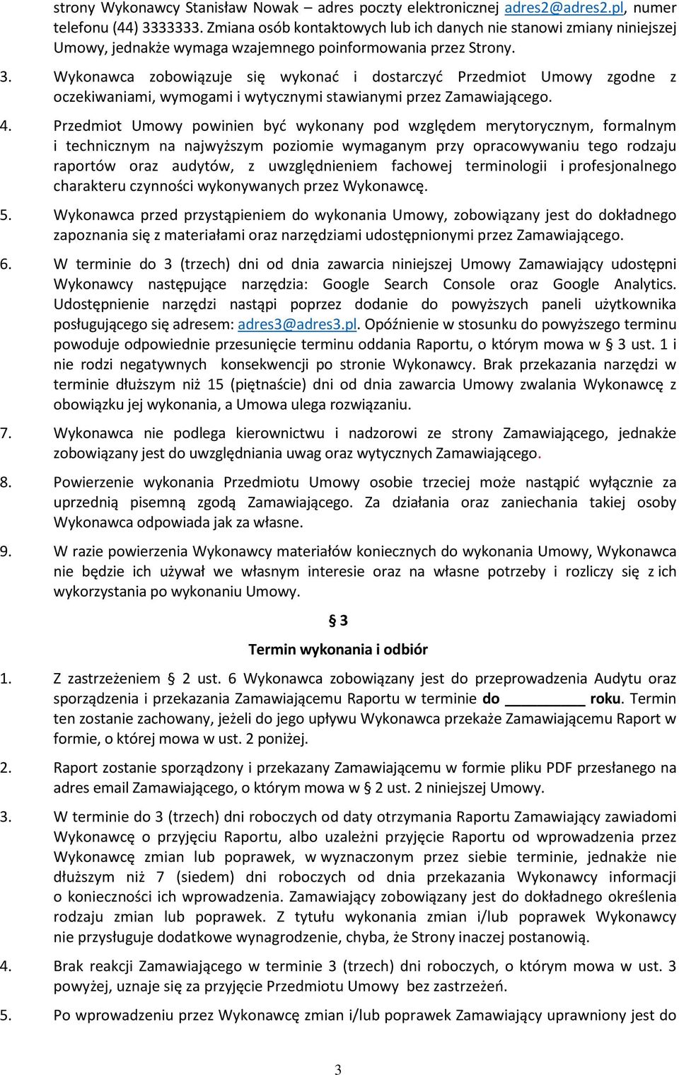 Wykonawca zobowiązuje się wykonać i dostarczyć Przedmiot Umowy zgodne z oczekiwaniami, wymogami i wytycznymi stawianymi przez Zamawiającego. 4.
