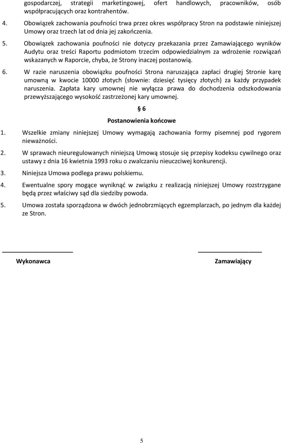 Obowiązek zachowania poufności nie dotyczy przekazania przez Zamawiającego wyników Audytu oraz treści Raportu podmiotom trzecim odpowiedzialnym za wdrożenie rozwiązań wskazanych w Raporcie, chyba, że