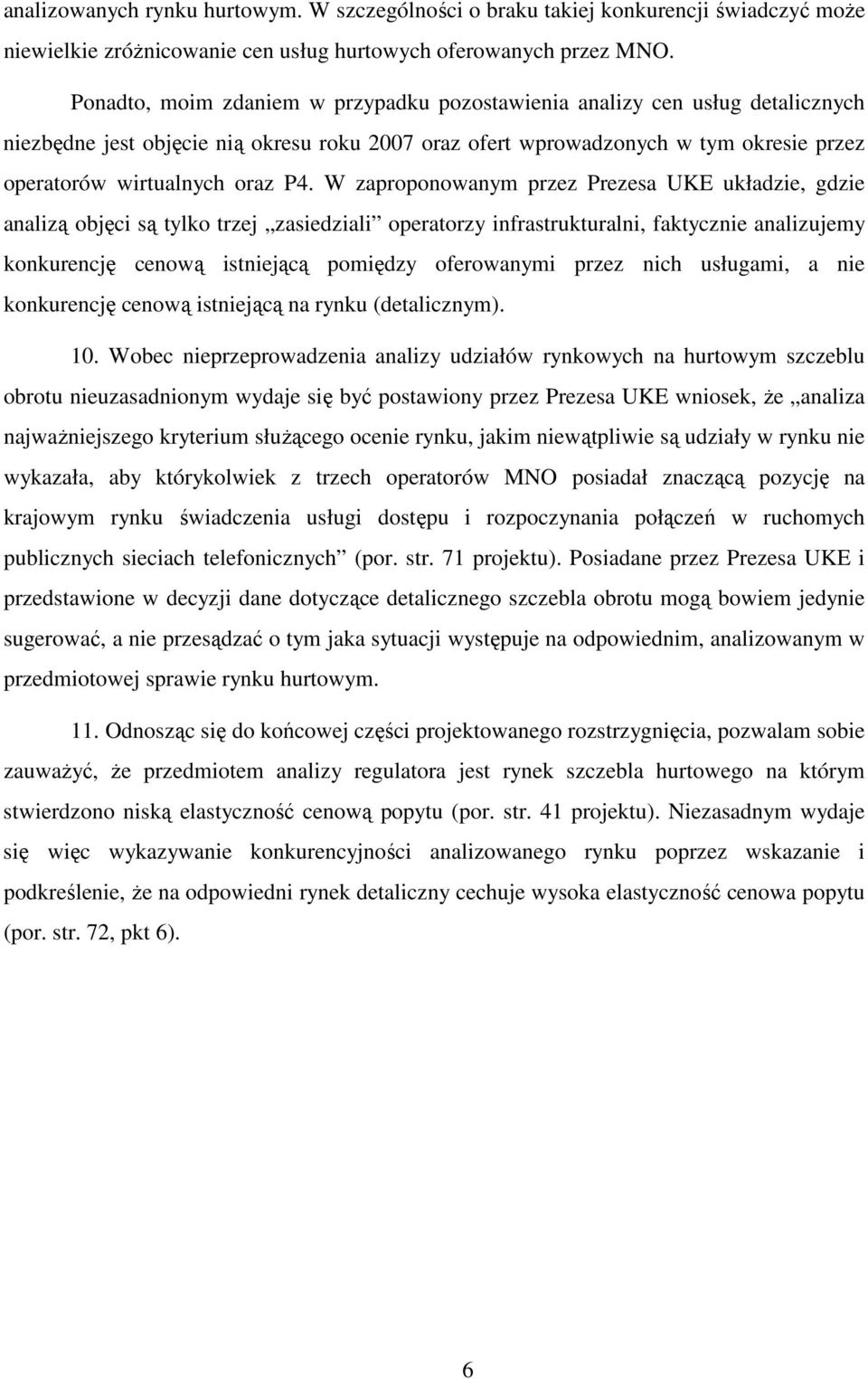 W zaproponowanym przez Prezesa UKE układzie, gdzie analizą objęci są tylko trzej zasiedziali operatorzy infrastrukturalni, faktycznie analizujemy konkurencję cenową istniejącą pomiędzy oferowanymi