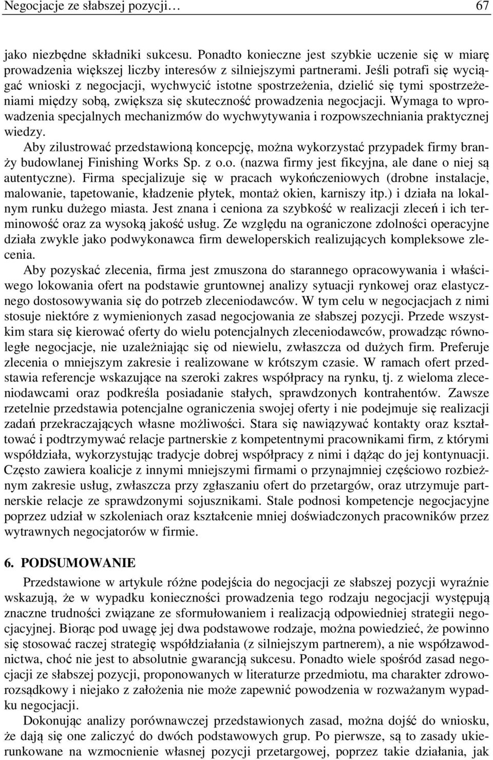 Wymaga to wprowadzenia specjalnych mechanizmów do wychwytywania i rozpowszechniania praktycznej wiedzy.