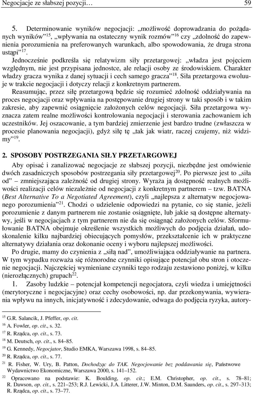 spowodowania, że druga strona ustąpi 17. Jednocześnie podkreśla się relatywizm siły przetargowej: władza jest pojęciem względnym, nie jest przypisana jednostce, ale relacji osoby ze środowiskiem.