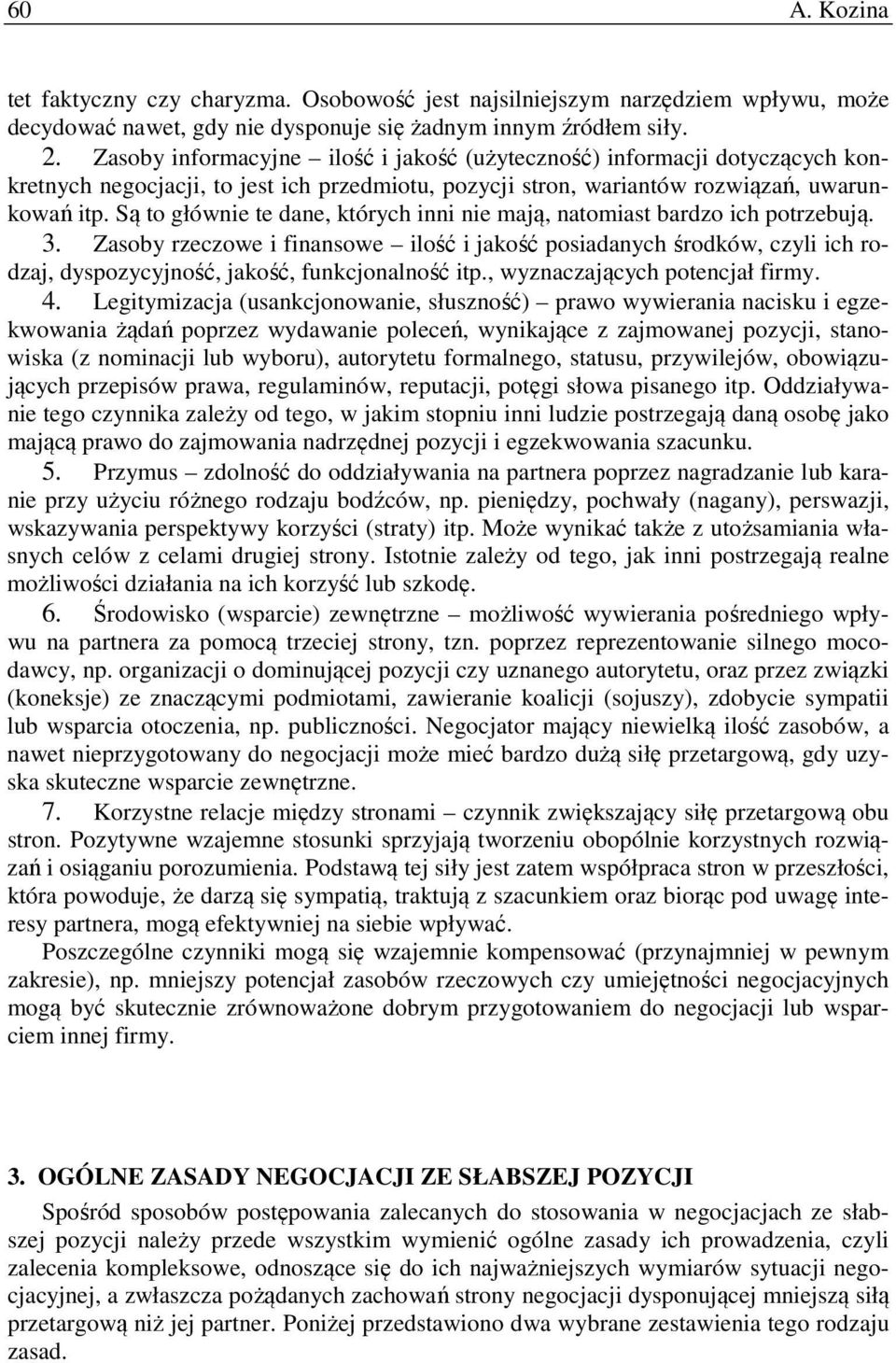 Są to głównie te dane, których inni nie mają, natomiast bardzo ich potrzebują. 3.