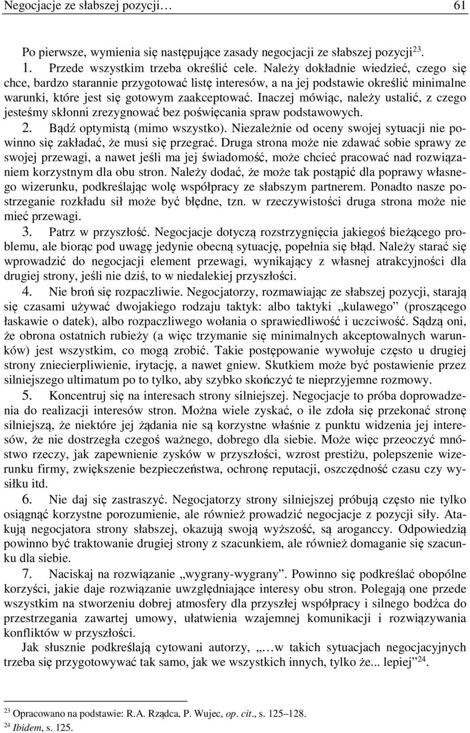 Inaczej mówiąc, należy ustalić, z czego jesteśmy skłonni zrezygnować bez poświęcania spraw podstawowych. 2. Bądź optymistą (mimo wszystko).