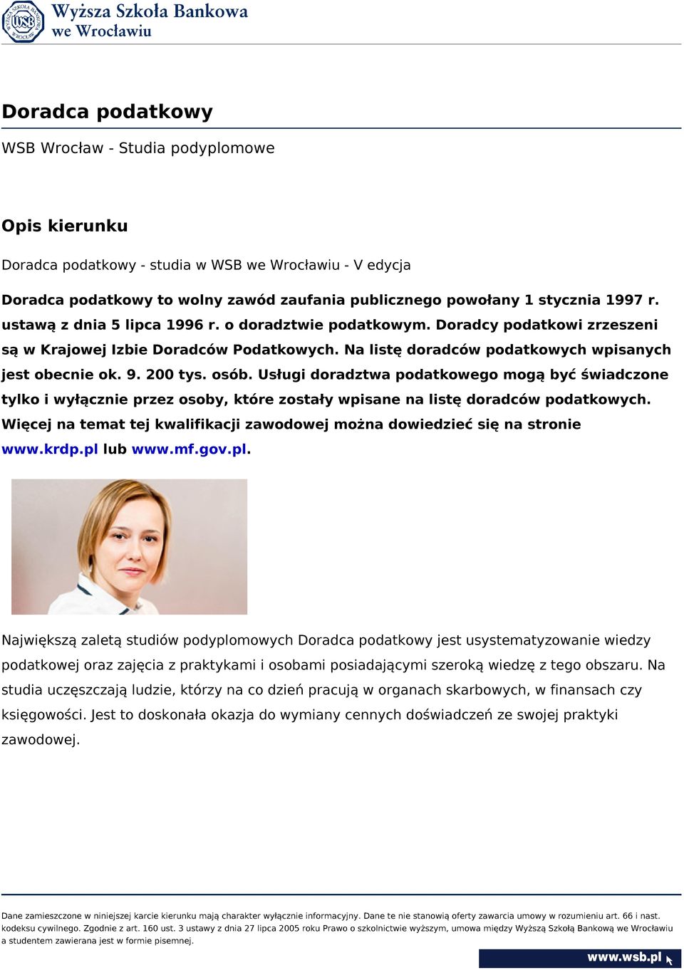 200 tys. osób. Usługi doradztwa podatkowego mogą być świadczone tylko i wyłącznie przez osoby, które zostały wpisane na listę doradców podatkowych.