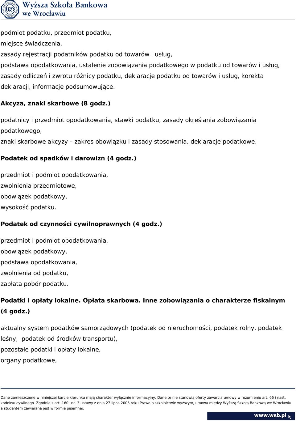 ) podatnicy i przedmiot opodatkowania, stawki podatku, zasady określania zobowiązania podatkowego, znaki skarbowe akcyzy zakres obowiązku i zasady stosowania, deklaracje podatkowe.