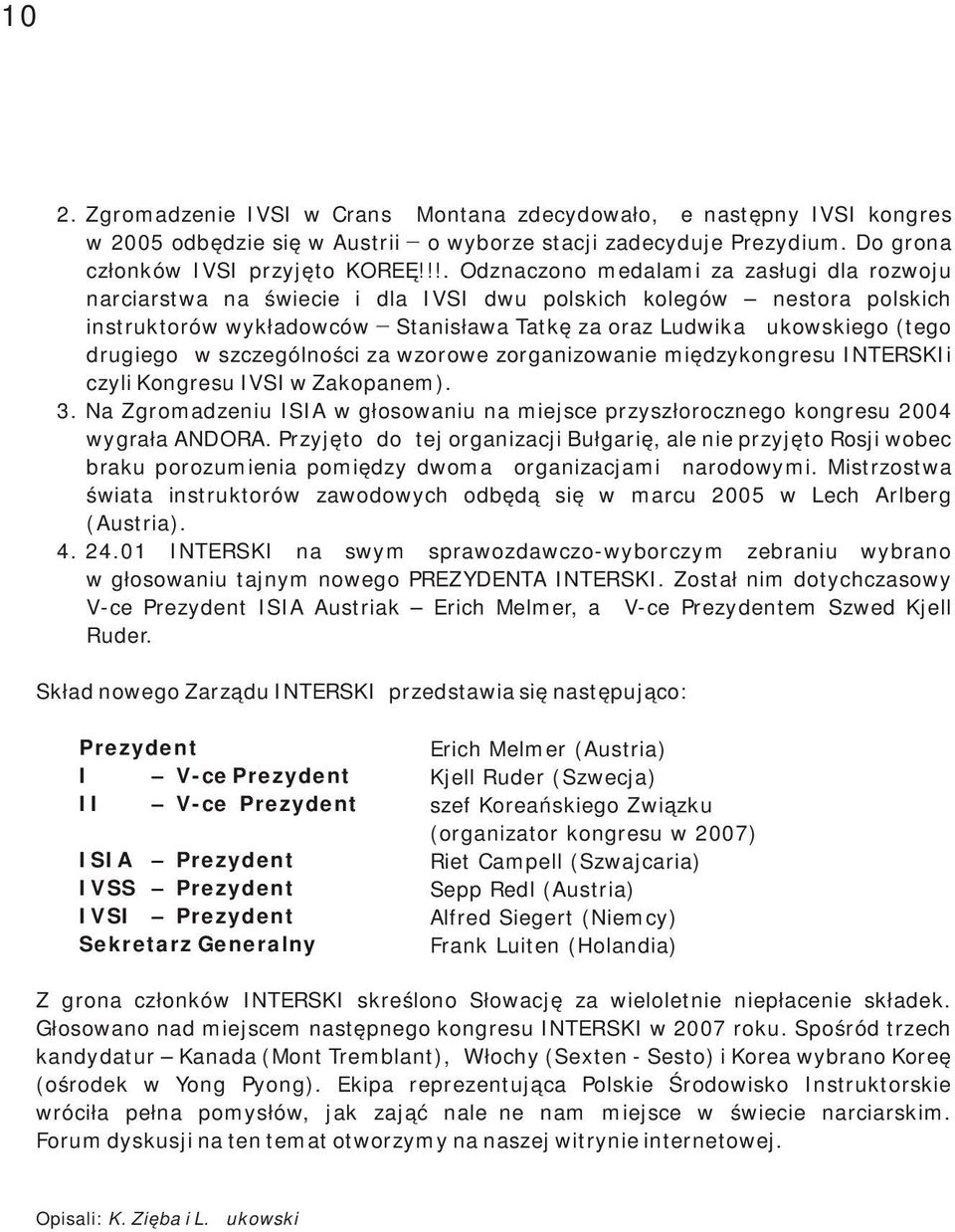 drugiego w szczególności za wzorowe zorganizowanie międzykongresu INTERSKIi czyli Kongresu IVSI w Zakopanem). 3.