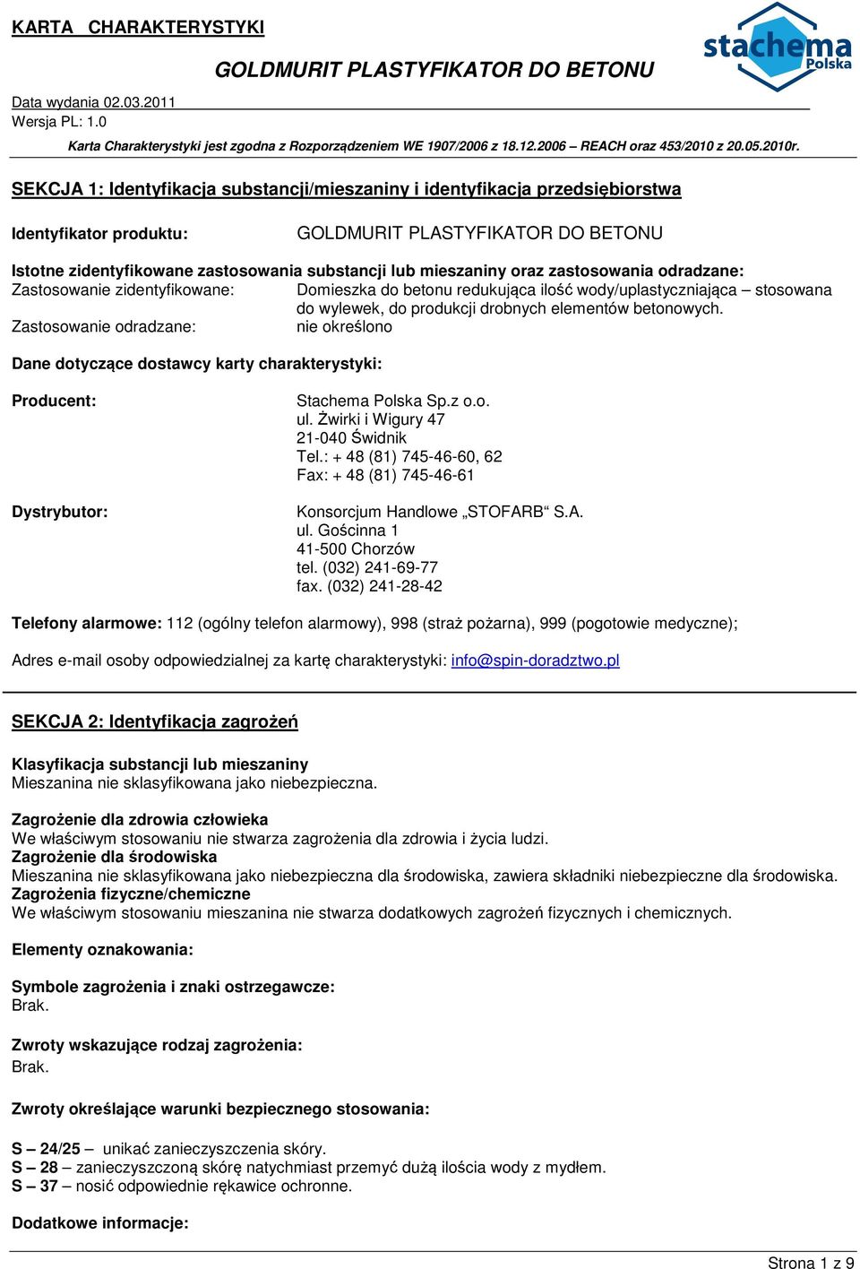 Zastosowanie odradzane: nie określono Dane dotyczące dostawcy karty charakterystyki: Producent: Dystrybutor: Stachema Polska Sp.z o.o. ul. Żwirki i Wigury 47 21-040 Świdnik Tel.