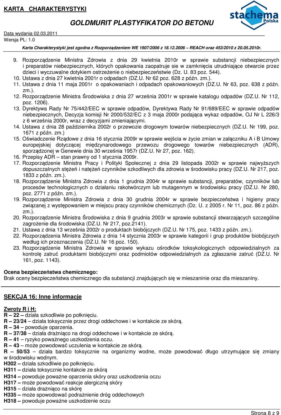 Ustawa z dnia 11 maja 2001r o opakowaniach i odpadach opakowaniowych (DZ.U. Nr 63, poz. 638 z późn. zm.). 12.