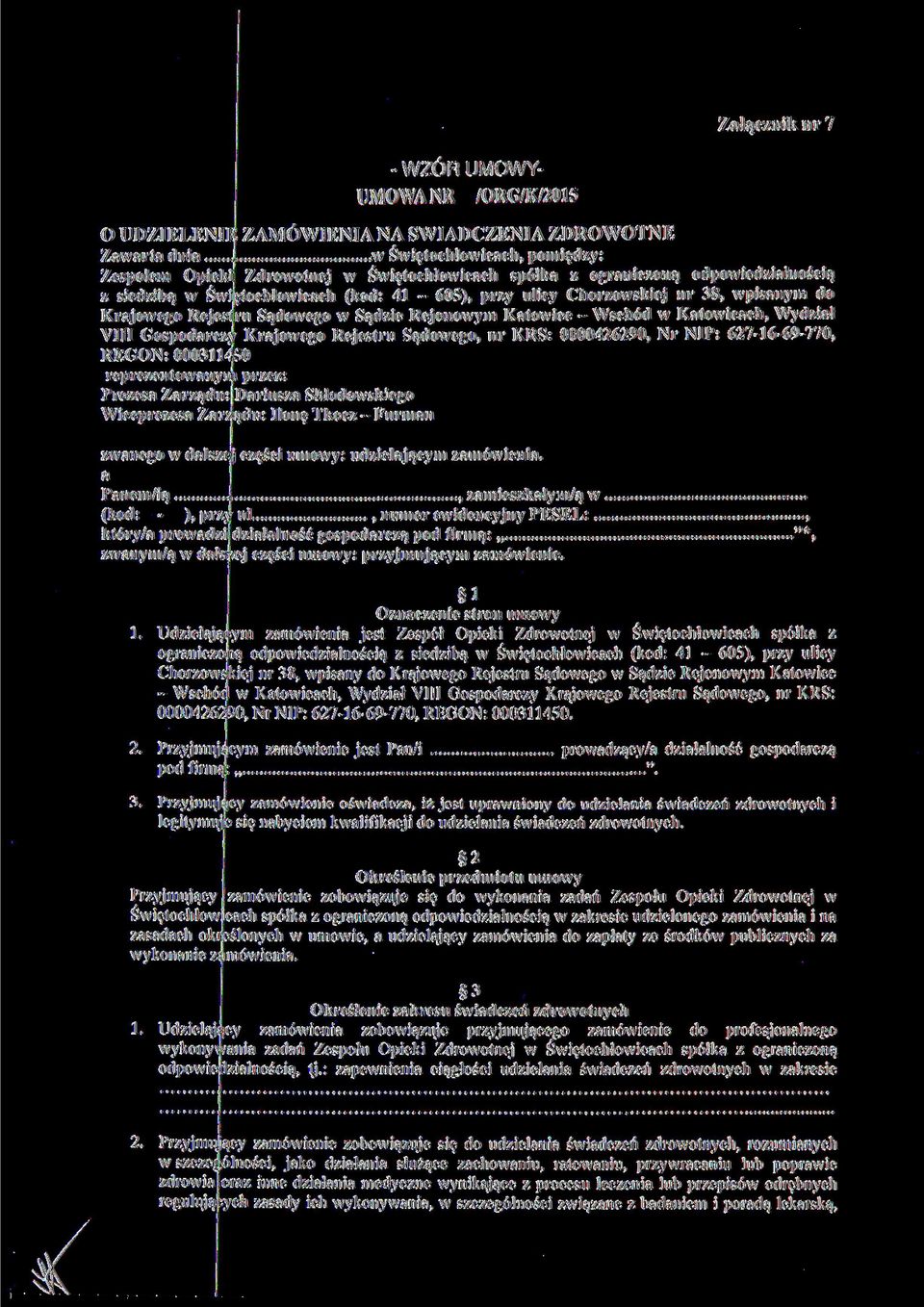Wydział VIII Gospodarczy Krajowego Rejestru Sądowego, nr KRS: 0000426290, Nr NIP: 627-16-69-770, REGON: 000311450 reprezentowanym przez: Prezesa Zarządu: Dariusza Skłodowskiego Wiceprezesa Zarządu:
