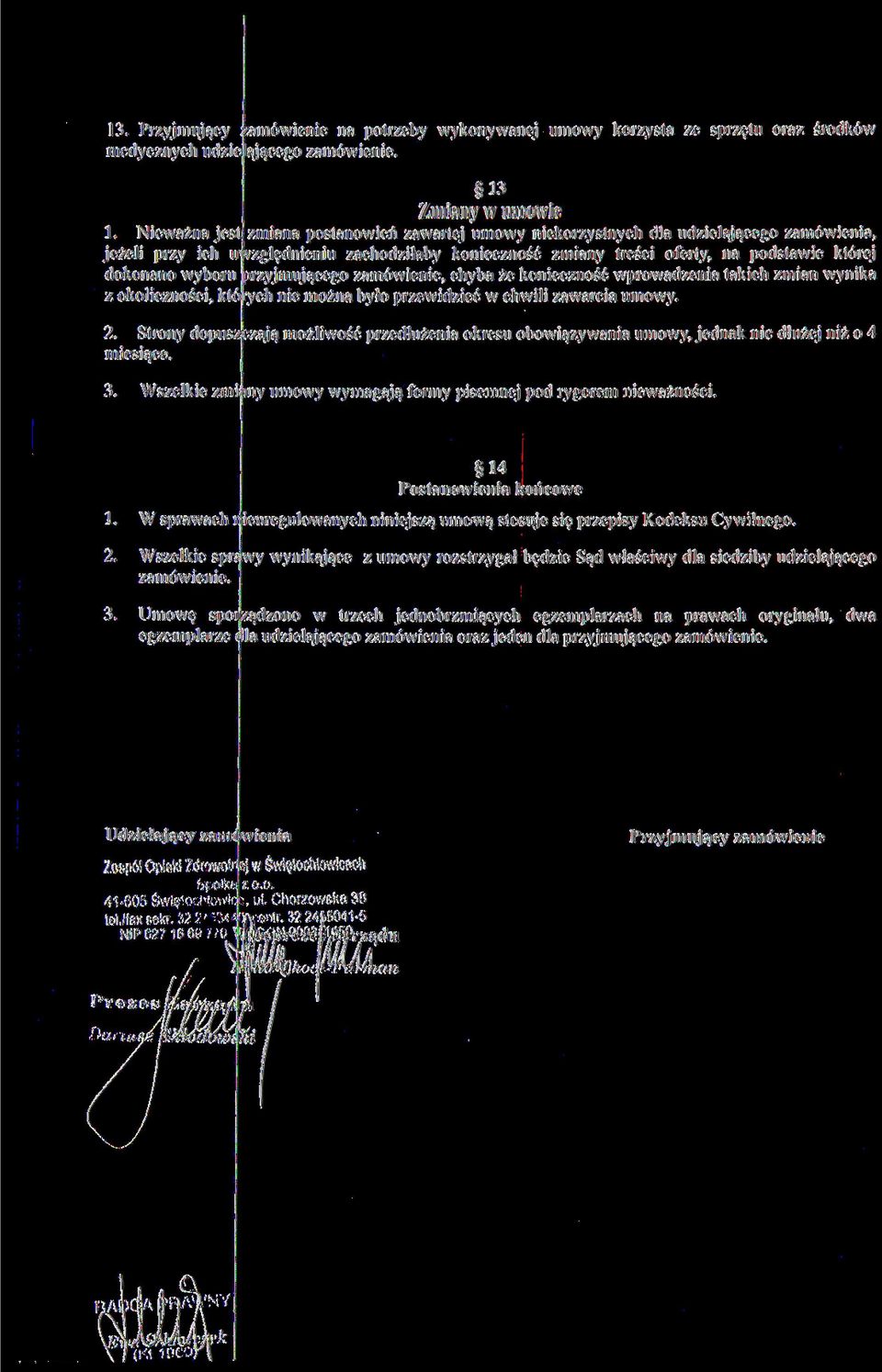 wyboru jprzyjmującego zamówienie, chyba że konieczność wprowadzenia takich zmian wynika z okoliczności, których nie można było przewidzieć w chwili zawarcia umowy. 2.