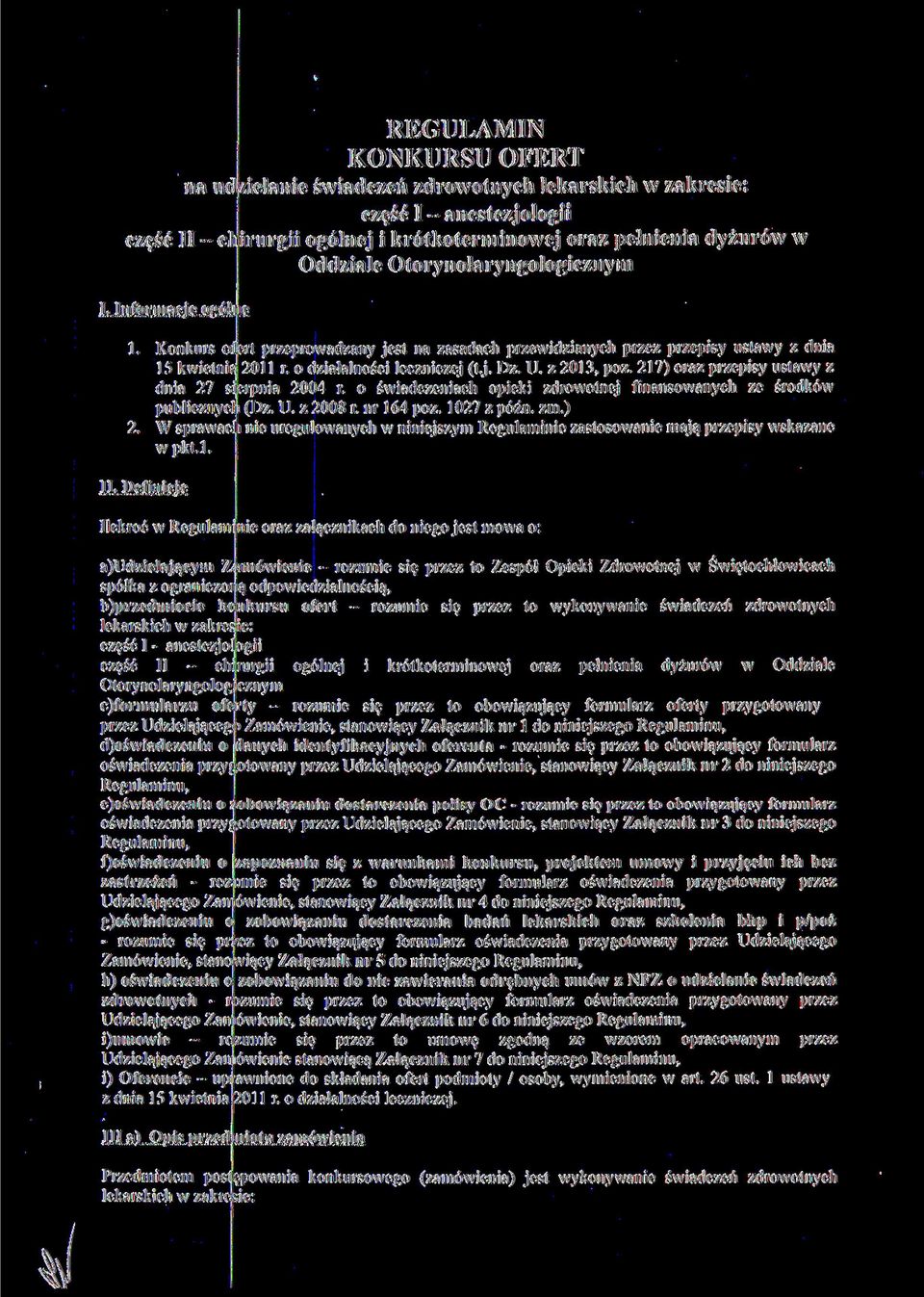 z 2013, póz. 217) oraz przepisy ustawy z dnia 27 s erpnia 2004 r. o świadczeniach opieki zdrowotnej finansowanych ze środków publicznych (Dz. U. z 2008 r. nr 164 póz. 1027 z późn. zm.) 2.