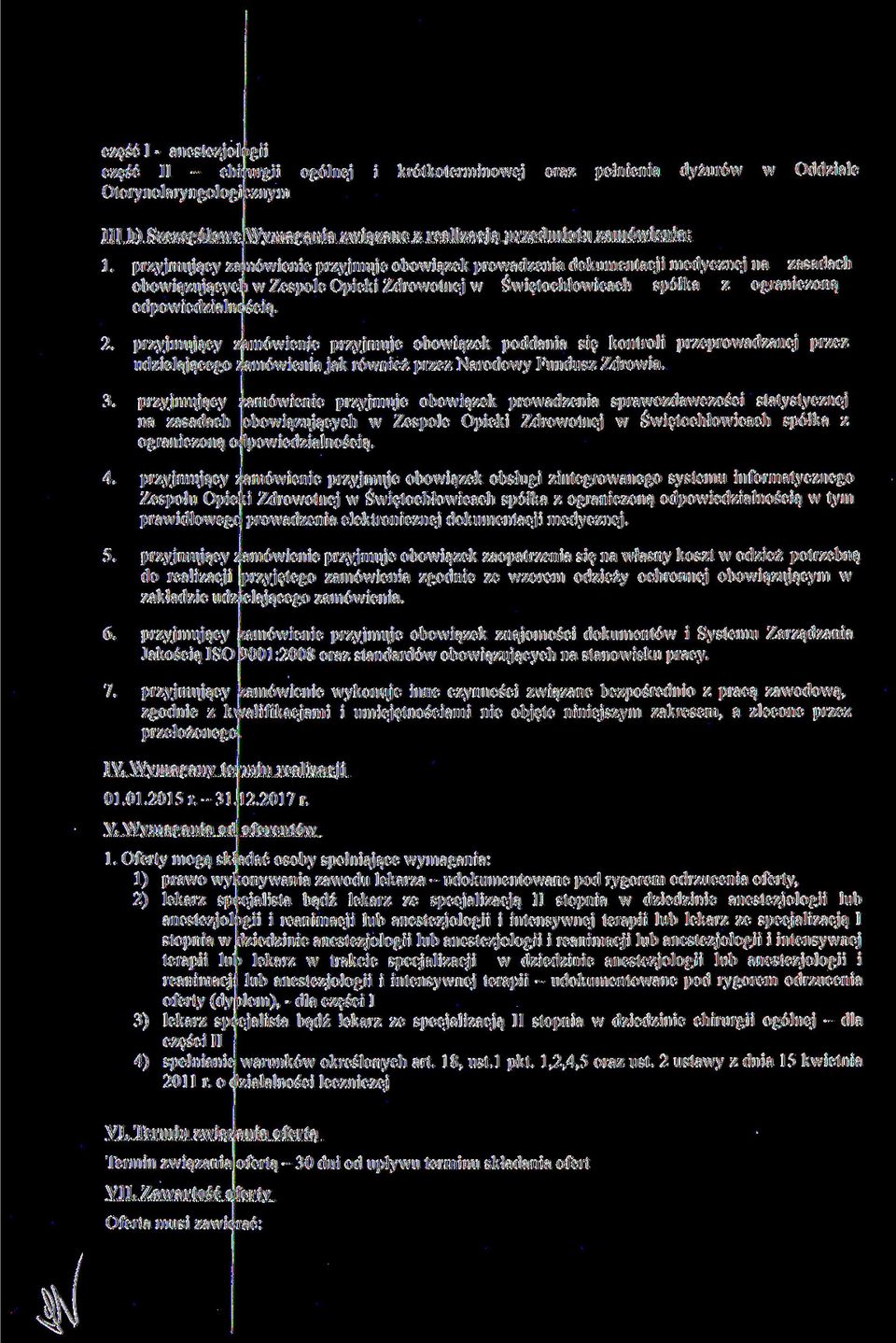 przyjmujący zanówienie przyjmuje obowiązek prowadzenia dokumentacji medycznej na zasadach obowiązującyc i w Zespole Opieki Zdrowotnej w Świętochłowicach spółka z ograniczoną odpowiedzialnością 2.