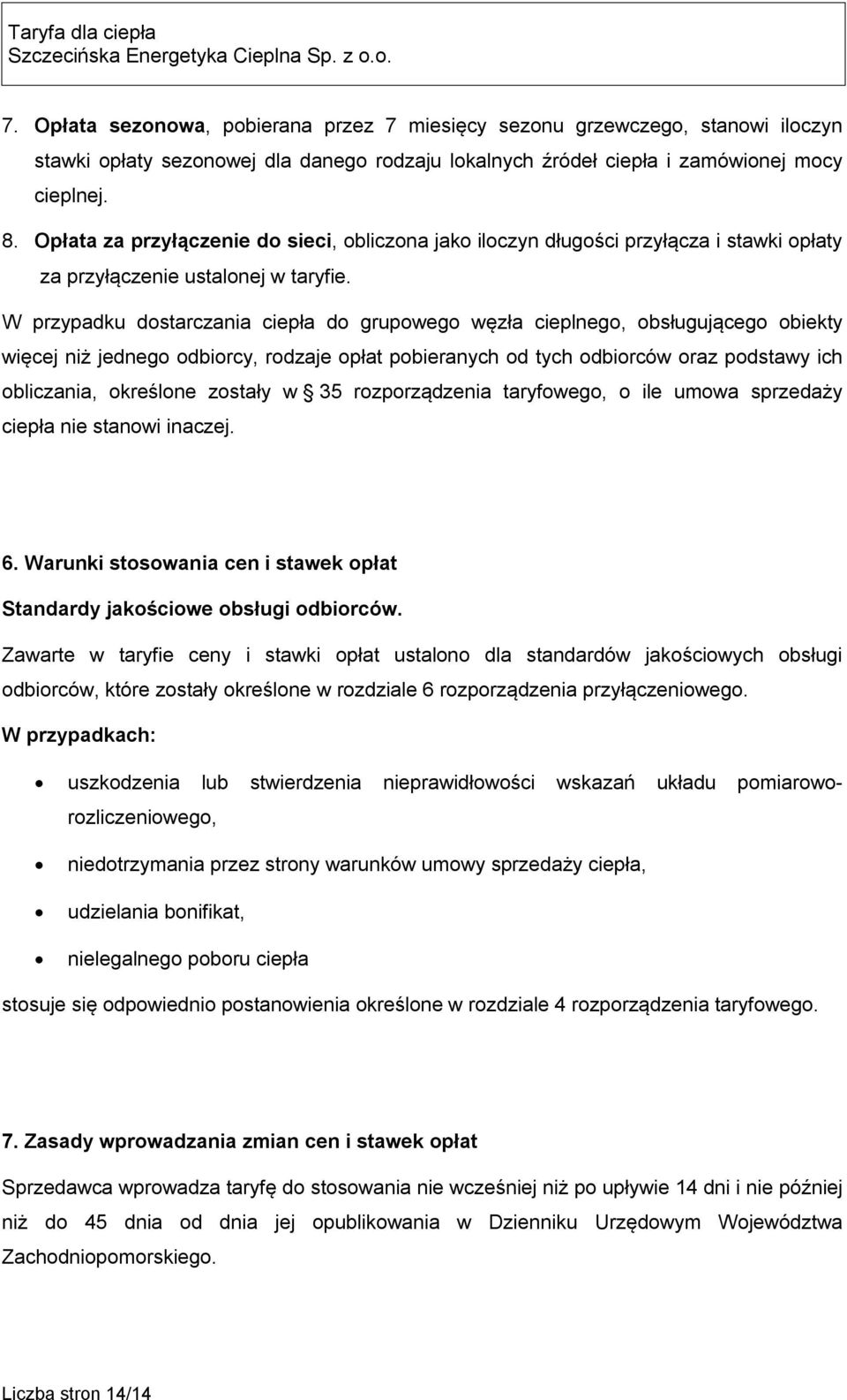 W przypadku dostarczania ciepła do grupowego węzła cieplnego, obsługującego obiekty więcej niż jednego odbiorcy, rodzaje opłat pobieranych od tych odbiorców oraz podstawy ich obliczania, określone