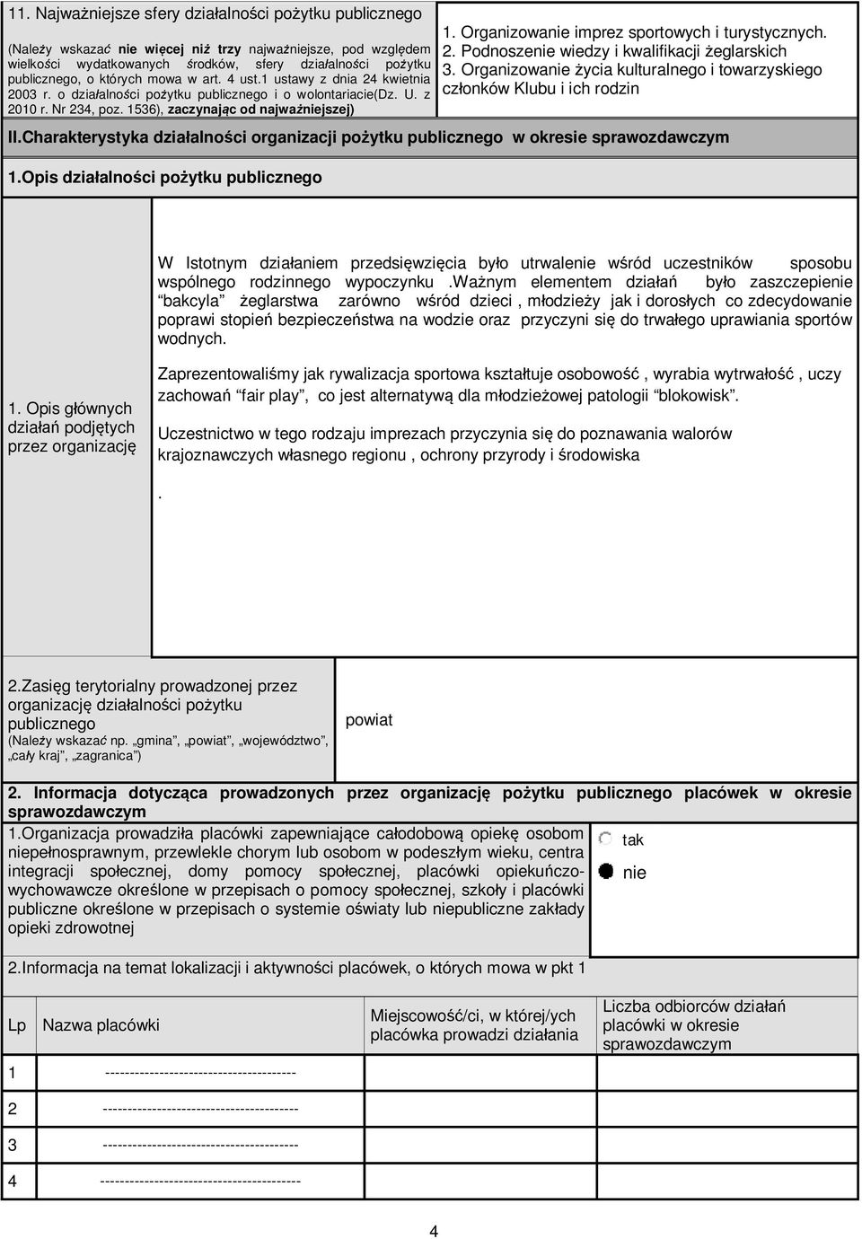 Organizowa imprez sportowych i turystycznych. 2. Podnosze wiedzy i kwalifikacji eglarskich 3. Organizowa ycia kulturalnego i towarzyskiego cz onków Klubu i ich rodzin II.