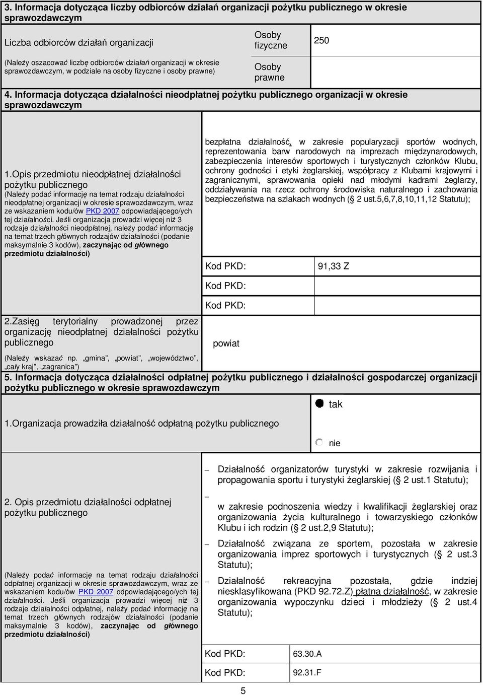 Opis przedmiotu odp atnej dzia alno ci po ytku publicznego (Nale y poda informacj na temat rodzaju dzia alno ci odp atnej organizacji w okresie, wraz ze wskazam kodu/ów PKD 2007 odpowiadaj cego/ych