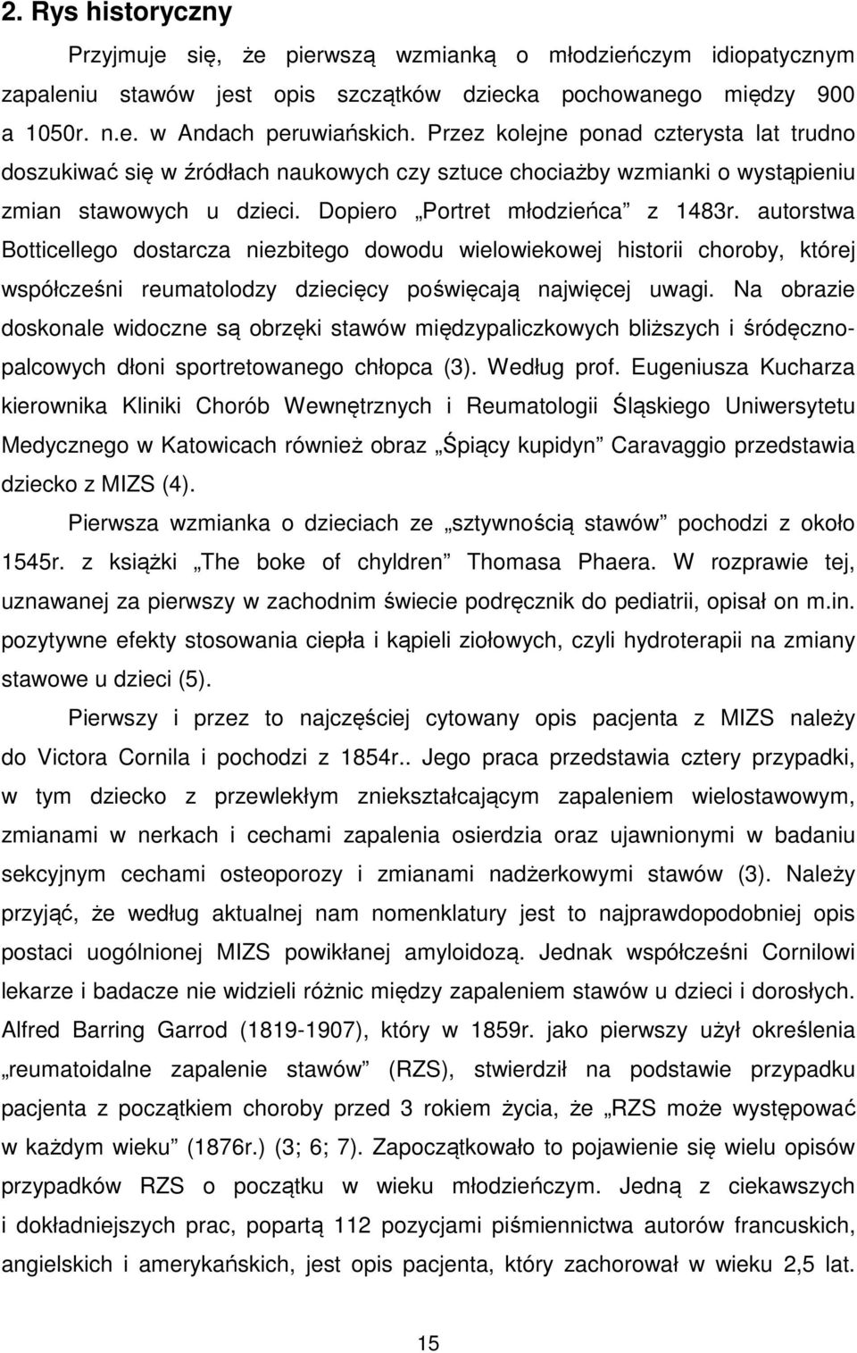 autorstwa Botticellego dostarcza niezbitego dowodu wielowiekowej historii choroby, której współcześni reumatolodzy dziecięcy poświęcają najwięcej uwagi.