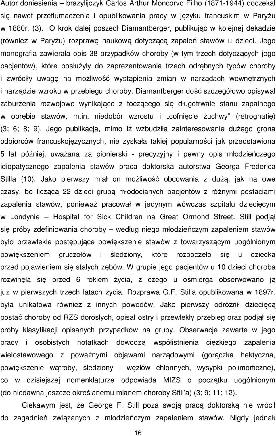 Jego monografia zawierała opis 38 przypadków choroby (w tym trzech dotyczących jego pacjentów), które posłużyły do zaprezentowania trzech odrębnych typów choroby i zwróciły uwagę na możliwość