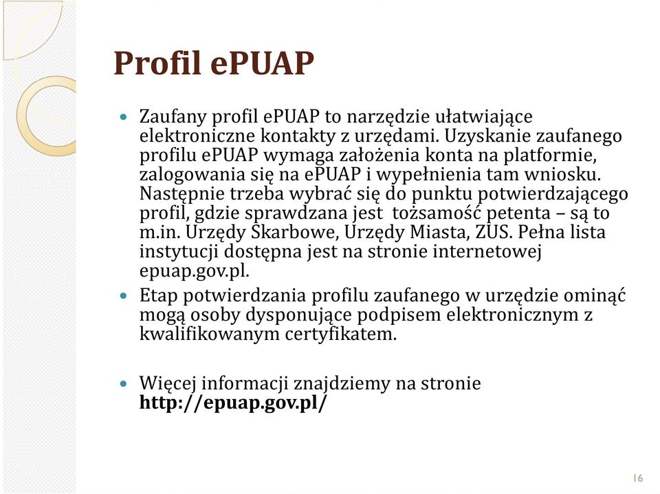 Następnie trzeba wybrać się do punktu potwierdzającego profil, gdzie sprawdzana jest tożsamość petenta są to m.in. Urzędy Skarbowe, Urzędy Miasta, ZUS.