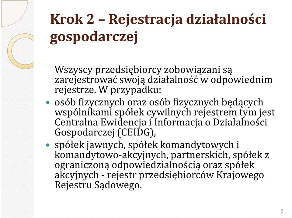 W przypadku: osób fizycznych oraz osób fizycznych będących wspólnikami spółek cywilnych rejestrem tym jest Centralna Ewidencja