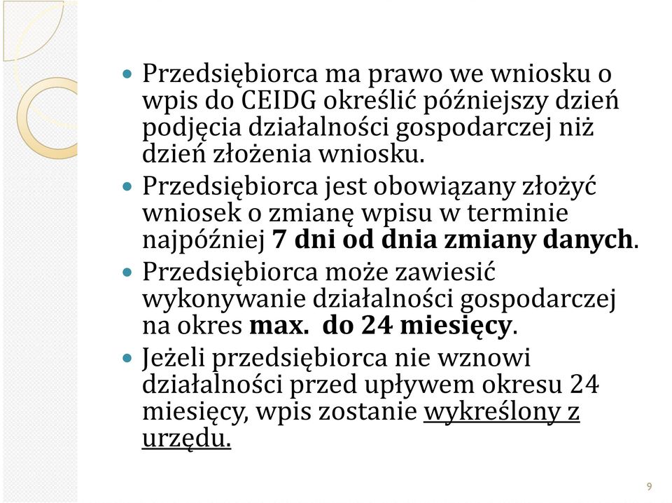 Przedsiębiorca jest obowiązany złożyć wniosek o zmianę wpisu w terminie najpóźniej 7 dni od dnia zmiany danych.