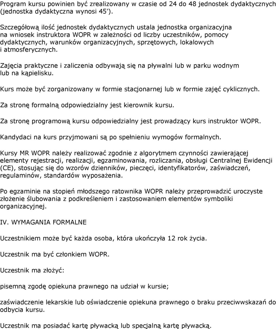 lokalowych i atmosferycznych. Zajęcia praktyczne i zaliczenia odbywają się na pływalni lub w parku wodnym lub na kąpielisku.