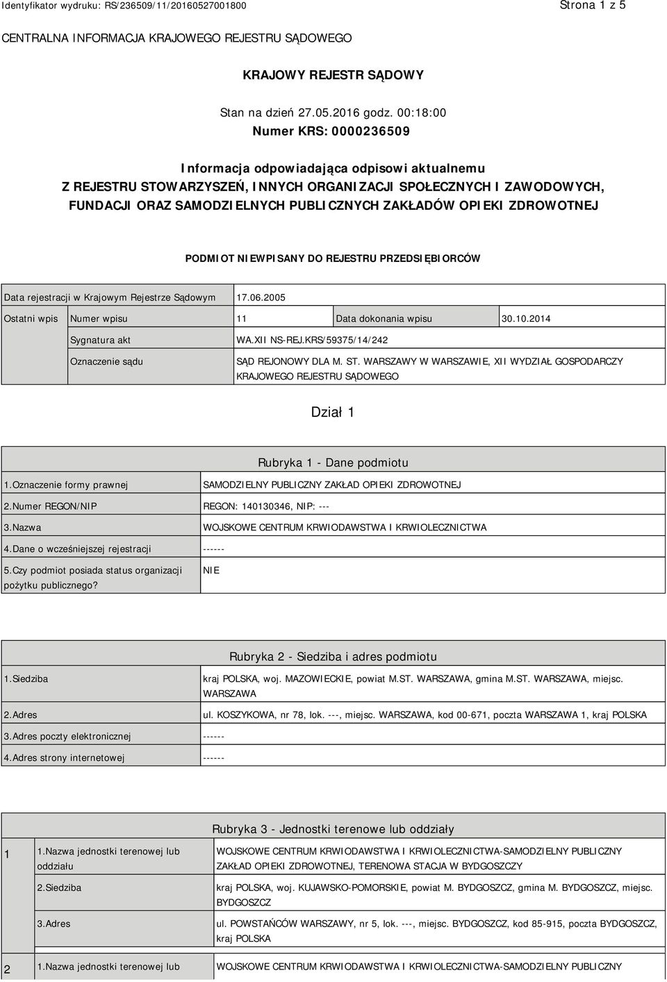 OPIEKI ZDROWOTNEJ PODMIOT NIEWPISANY DO REJESTRU PRZEDSIĘBIORCÓW Data rejestracji w Krajowym Rejestrze Sądowym 17.06.2005 Ostatni wpis Numer wpisu 11 Data dokonania wpisu 30.10.