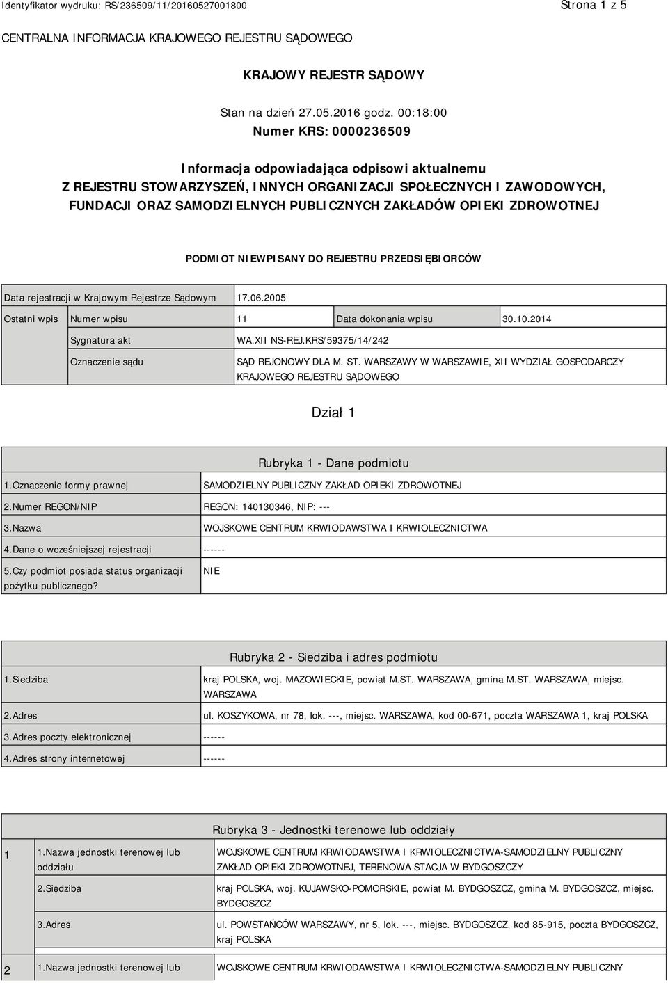 OPIEKI ZDROWOTNEJ PODMIOT NIEWPISANY DO REJESTRU PRZEDSIĘBIORCÓW Data rejestracji w Krajowym Rejestrze Sądowym 17.06.2005 Ostatni wpis Numer wpisu 11 Data dokonania wpisu 30.10.