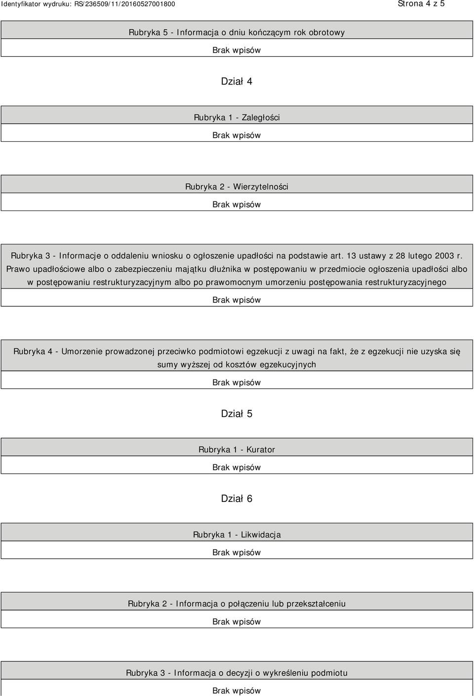 Prawo upadłościowe albo o zabezpieczeniu majątku dłużnika w postępowaniu w przedmiocie ogłoszenia upadłości albo w postępowaniu restrukturyzacyjnym albo po prawomocnym umorzeniu postępowania