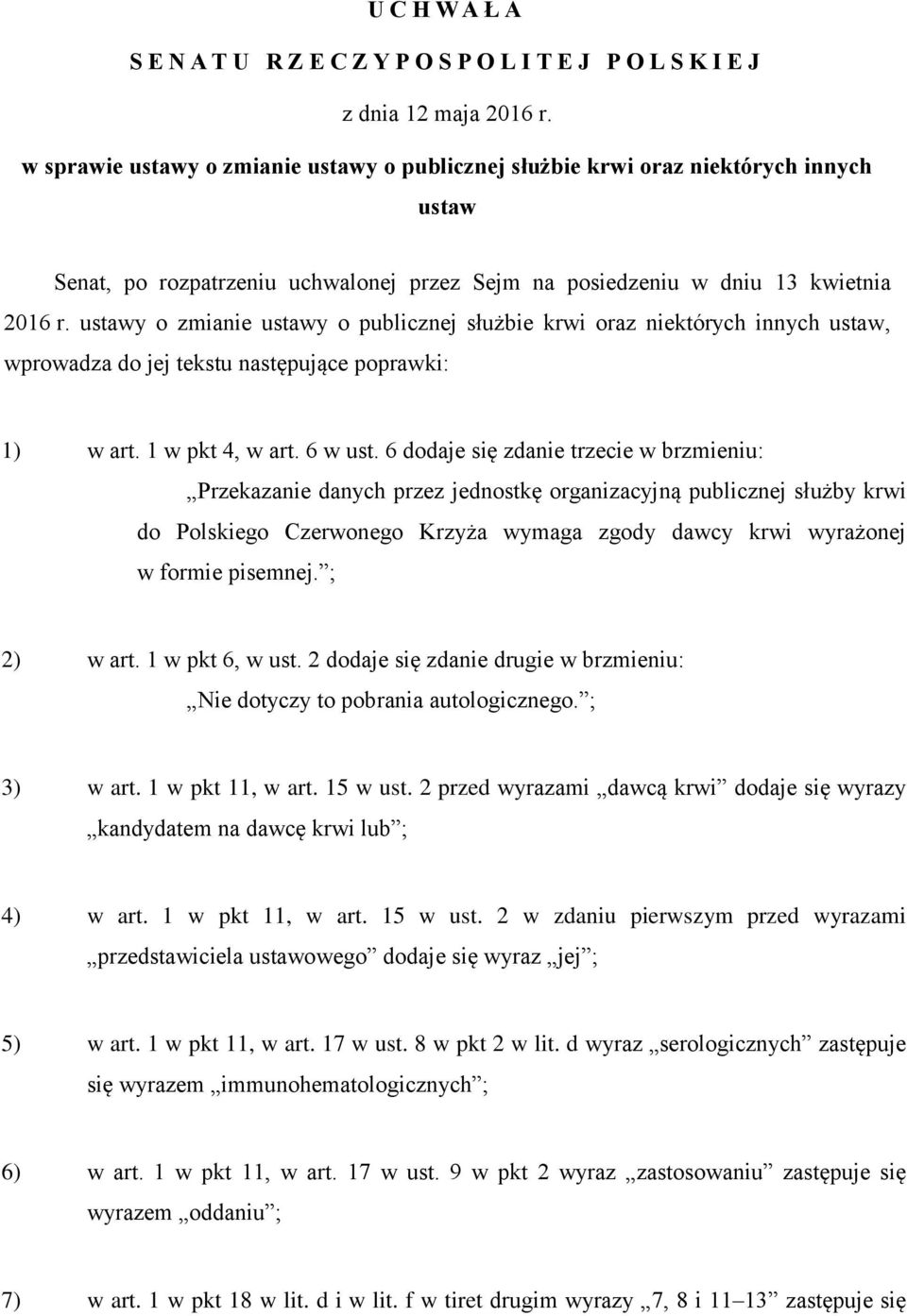 ustawy o zmianie ustawy o publicznej służbie krwi oraz niektórych innych ustaw, wprowadza do jej tekstu następujące poprawki: 1) w art. 1 w pkt 4, w art. 6 w ust.