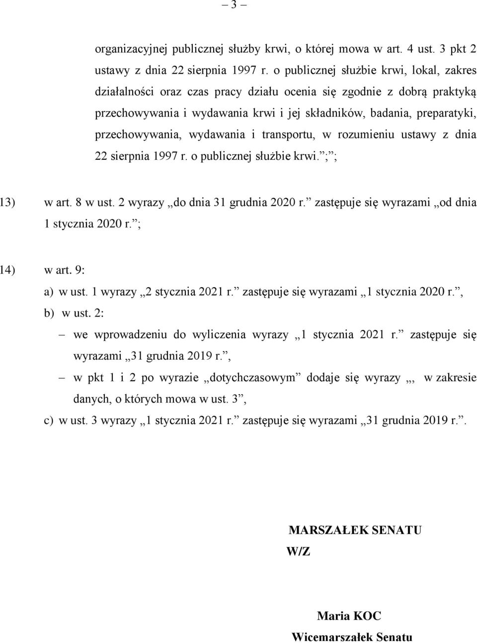 przechowywania, wydawania i transportu, w rozumieniu ustawy z dnia 22 sierpnia 1997 r. o publicznej służbie krwi. ; ; 13) w art. 8 w ust. 2 wyrazy do dnia 31 grudnia 2020 r.