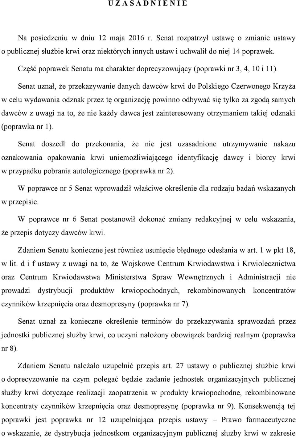 Senat uznał, że przekazywanie danych dawców krwi do Polskiego Czerwonego Krzyża w celu wydawania odznak przez tę organizację powinno odbywać się tylko za zgodą samych dawców z uwagi na to, że nie