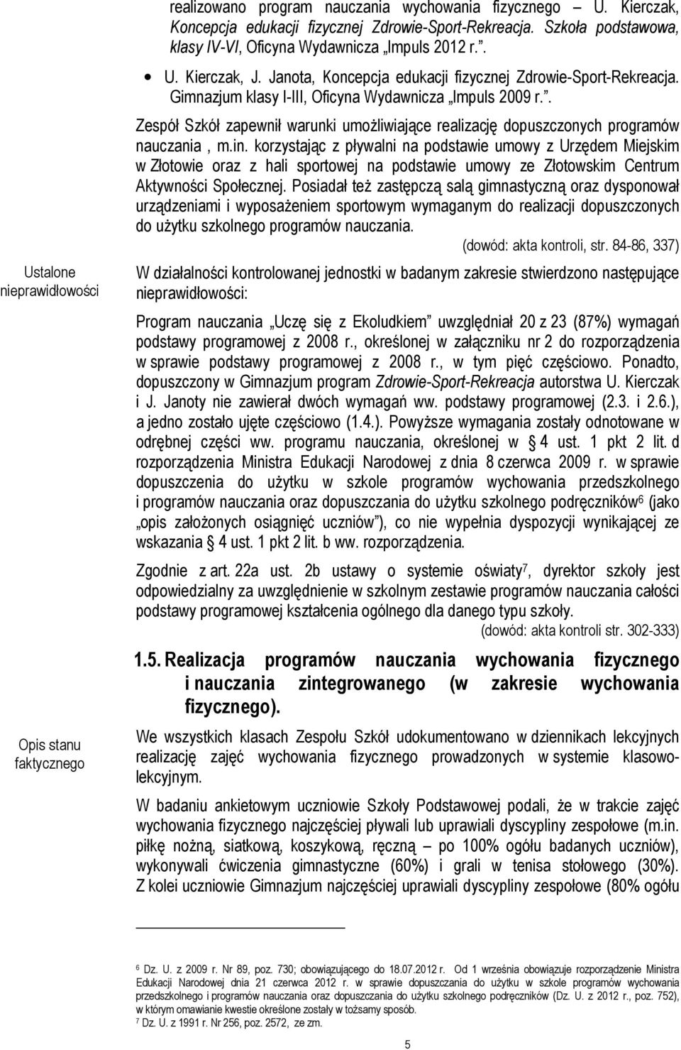 Gimnazjum klasy I-III, Oficyna Wydawnicza Impuls 2009 r.. Zespół Szkół zapewnił warunki umożliwiające realizację dopuszczonych programów nauczania, m.in.